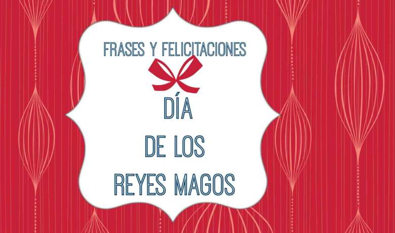 Dia de los Reyes Magos 2021: Frases e Imágenes para compartir