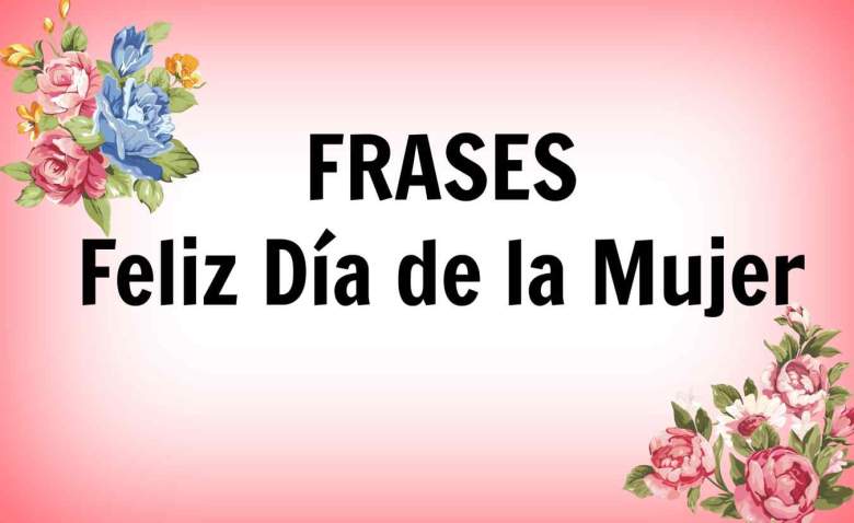 Feliz Día Internacional de la Mujer 2022: Frases para compartir