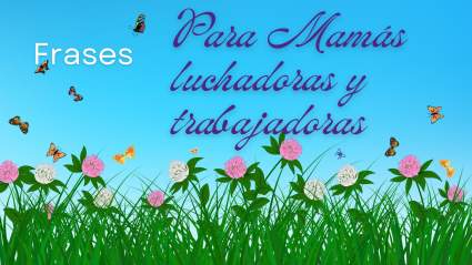 Feliz Día de la Madre 2023: Frases para mamás trabajadoras y luchadoras